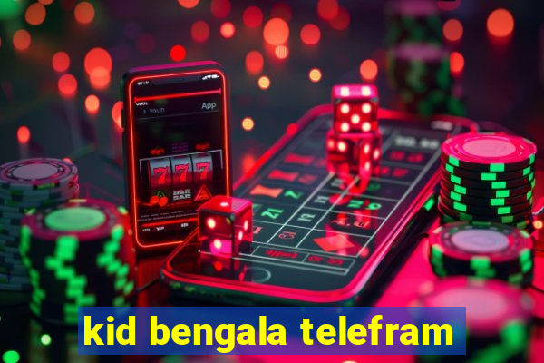 kid bengala telefram